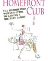 Homefront Club: The Hardheaded Woman's Guide to Raising a Military Family