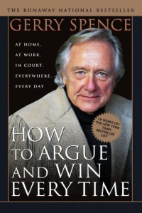 How to Argue & Win Every Time: At Home, At Work, In Court, Everywhere, Everyday How to Argue & Win Every Time: At Home, At Work, In Court, Everywhere, Everyday