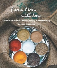 From Mom with love: Complete Guide to Indian Cooking and Entertaining From Mom with love: Complete Guide to Indian Cooking and Entertaining