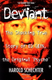 Deviant: The Shocking True Story of Ed Gein, the Original Psycho Deviant: The Shocking True Story of Ed Gein, the Original Psycho