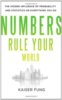 Numbers Rule Your World: The Hidden Influence of Probabilities and Statistics on Everything You Do Numbers Rule Your World: The Hidden Influence of Probabilities and Statistics on Everything You Do
