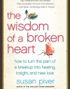 The Wisdom of a Broken Heart: How to Turn the Pain of a Breakup into Healing, Insight, and New Love