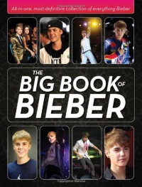 The Big Book of Bieber: All-in-One, Most-Definitive Collection of Everything Bieber The Big Book of Bieber: All-in-One, Most-Definitive Collection of Everything Bieber