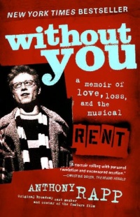 Without You: A Memoir of Love, Loss, and the Musical Rent Without You: A Memoir of Love, Loss, and the Musical Rent
