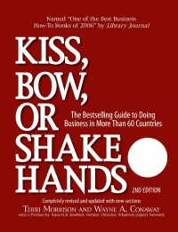 Kiss, Bow, or Shake Hands (The Bestselling Guide to Doing Business in More than 60 Countries) Kiss, Bow, or Shake Hands (The Bestselling Guide to Doing Business in More than 60 Countries)