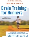 Brain Training For Runners: A Revolutionary New Training System to Improve Endurance, Speed, Health, and Results
