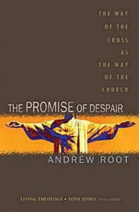 The Promise of Despair: The Way of the Cross as the Way of the Church (Living Theology) The Promise of Despair: The Way of the Cross as the Way of the Church (Living Theology)