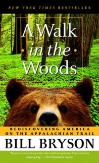 A Walk in the Woods: Rediscovering America on the Appalachian Trail A Walk in the Woods: Rediscovering America on the Appalachian Trail