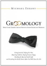 Groomology: What Every (Smart) Groom Needs to Know Before the Wedding Groomology: What Every (Smart) Groom Needs to Know Before the Wedding
