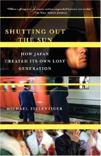Shutting Out the Sun: How Japan Created Its Own Lost Generation (Vintage Departures) Shutting Out the Sun: How Japan Created Its Own Lost Generation (Vintage Departures)