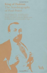 King of Fashion: The Autobiography of Paul Poiret