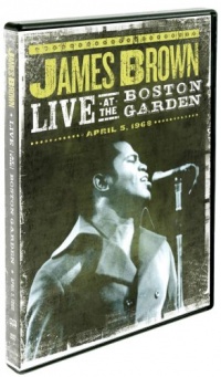 James Brown: Live at the Boston Garden - April 5, 1968 James Brown: Live at the Boston Garden - April 5, 1968