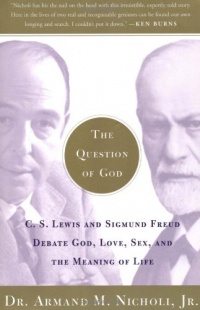 The Question of God: C.S. Lewis and Sigmund Freud Debate God, Love, Sex, and the Meaning of Life The Question of God: C.S. Lewis and Sigmund Freud Debate God, Love, Sex, and the Meaning of Life