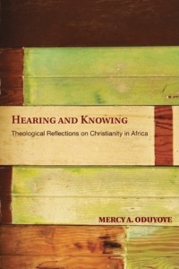 Hearing and Knowing: Theological Reflections on Christianity in Africa Hearing and Knowing: Theological Reflections on Christianity in Africa
