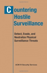 Countering Hostile Surveillance: Detect, Evade, and Neutralize Physical Surveillance Threats Countering Hostile Surveillance: Detect, Evade, and Neutralize Physical Surveillance Threats