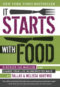 It Starts with Food: Discover the Whole30 and Change Your Life in Unexpected Ways It Starts with Food: Discover the Whole30 and Change Your Life in Unexpected Ways