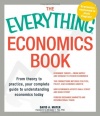 The Everything Economics Book: From theory to practice, your complete guide to understanding economics today (Everything (Business & Personal Finance))