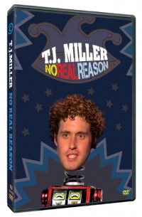 T.J. Miller: No Real Reason T.J. Miller: No Real Reason
