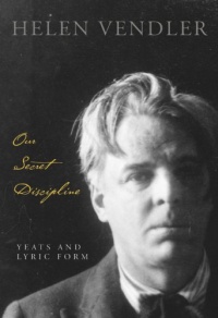 Our Secret Discipline: Yeats and Lyric Form Our Secret Discipline: Yeats and Lyric Form