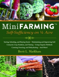 Mini Farming: Self-Sufficiency on 1/4 Acre Mini Farming: Self-Sufficiency on 1/4 Acre