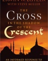 The Cross in the Shadow of the Crescent: An Informed Response to Islam's War with Christianity