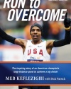 Run to Overcome: The Inspiring Story of an American Champion's Long-Distance Quest to Achieve a Big Dream