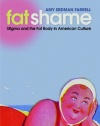 Fat Shame: Stigma and the Fat Body in American Culture