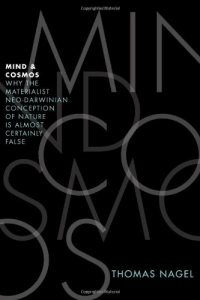 Mind and Cosmos: Why the Materialist Neo-Darwinian Conception of Nature Is Almost Certainly False Mind and Cosmos: Why the Materialist Neo-Darwinian Conception of Nature Is Almost Certainly False