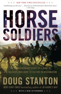 Horse Soldiers: The Extraordinary Story of a Band of US Soldiers Who Rode to Victory in Afghanistan Horse Soldiers: The Extraordinary Story of a Band of US Soldiers Who Rode to Victory in Afghanistan