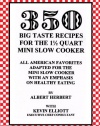 350 Big Taste Recipes for the 1.5 Quart Mini Slow Cooker: All American Favorites Adapted for the Mini Slow Cooker with an Emphasis on Healthy Eating