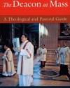 The Deacon at Mass: A Theological and Pastoral Guide