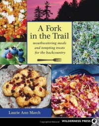 Fork in the Trail: Mouthwatering Meals and Tempting Treats for the Backcountry Fork in the Trail: Mouthwatering Meals and Tempting Treats for the Backcountry