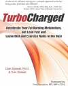 TurboCharged: Accelerate Your Fat Burning Metabolism, Get Lean Fast and Leave Diet and Exercise Rules in the Dust