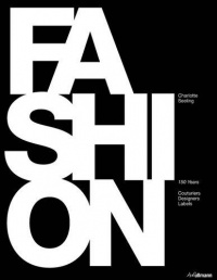Fashion: 150 Years of Couturiers, Designers, Labels Fashion: 150 Years of Couturiers, Designers, Labels