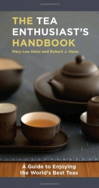 The Tea Enthusiast's Handbook: A Guide to Enjoying the World's Best Teas The Tea Enthusiast's Handbook: A Guide to Enjoying the World's Best Teas