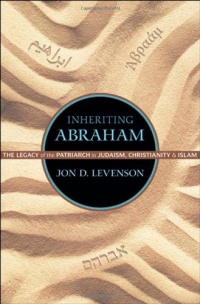 Inheriting Abraham: The Legacy of the Patriarch in Judaism, Christianity, and Islam (Library of Jewish Ideas) Inheriting Abraham: The Legacy of the Patriarch in Judaism, Christianity, and Islam (Library of Jewish Ideas)
