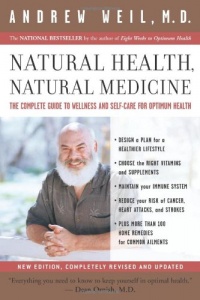 Natural Health, Natural Medicine: The Complete Guide to Wellness and Self-Care for Optimum Health Natural Health, Natural Medicine: The Complete Guide to Wellness and Self-Care for Optimum Health