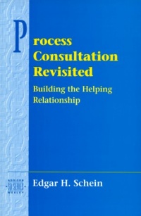 Process Consultation Revisited: Building the Helping Relationship (Prentice Hall Organizational Development Series) Process Consultation Revisited: Building the Helping Relationship (Prentice Hall Organizational Development Series)