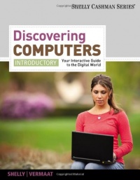 Discovering Computers, Introductory: Your Interactive Guide to the Digital World (Shelly Cashman) Discovering Computers, Introductory: Your Interactive Guide to the Digital World (Shelly Cashman)