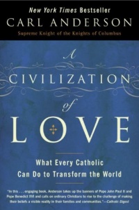 A Civilization of Love: What Every Catholic Can Do to Transform the World