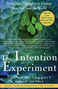The Intention Experiment: Using Your Thoughts to Change Your Life and the World The Intention Experiment: Using Your Thoughts to Change Your Life and the World