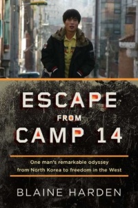 Escape from Camp 14: One Man's Remarkable Odyssey from North Korea to Freedom in the West Escape from Camp 14: One Man's Remarkable Odyssey from North Korea to Freedom in the West