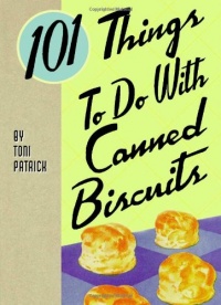 101 Things to do with Canned Biscuits 101 Things to do with Canned Biscuits