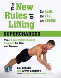 The New Rules of Lifting Supercharged: Ten All-New Muscle-Building Programs for Men and Women The New Rules of Lifting Supercharged: Ten All-New Muscle-Building Programs for Men and Women