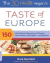 The 30-Minute Vegan's Taste of Europe: 150 Plant-Based Makeovers of Classics from France, Italy, Spain . . . and Beyond