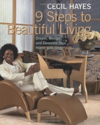 Cecil Hayes 9 Steps to Beautiful Living: Dream, Design, and Decorate your Home with Style Cecil Hayes 9 Steps to Beautiful Living: Dream, Design, and Decorate your Home with Style