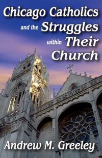 Chicago Catholics and the Struggles within Their Church Chicago Catholics and the Struggles within Their Church