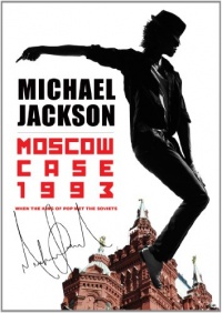 Jackson, Michael - Moscow Case 1993: When The King Of Pop Met The Soviets Jackson, Michael - Moscow Case 1993: When The King Of Pop Met The Soviets