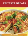 Frittata Greats: Delicious Frittata Recipes, The Top 66 Frittata Recipes
