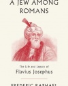 A Jew Among Romans: The Life and Legacy of Flavius Josephus